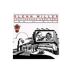Glenn Miller - Chattanooga Choo Choo - The #1 Hits album