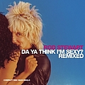 Rod Stewart - Da Ya Think I&#039;m Sexy альбом