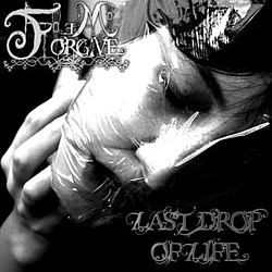 Forgive Me - Last Drop Of Life альбом