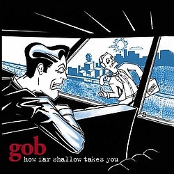 Gob - How Far Shallow Takes You альбом