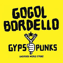 Gogol Bordello - Gypsy Punks: Underdog World Strike album