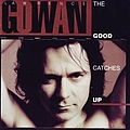 Gowan - The Good Catches Up альбом