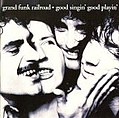 Grand Funk Railroad - Good Singin&#039;, Good Playin&#039; album