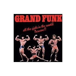 Grand Funk Railroad - All the Girls in the World Beware!! album
