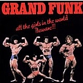 Grand Funk Railroad - All the Girls in the World Beware!! album