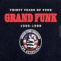 Grand Funk Railroad - 30 Years Of Funk: 1969-1999 The Anthology album