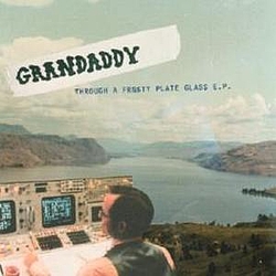 Grandaddy - Through a Frosty Plate Glass альбом
