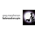 Greg MacPherson - Balanced On A Pin album