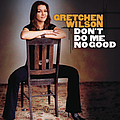 Gretchen Wilson - Don&#039;t Do Me No Good album