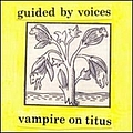 Guided By Voices - Vampire On Titus Propeller альбом