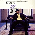 Guru - Watch What You Say альбом