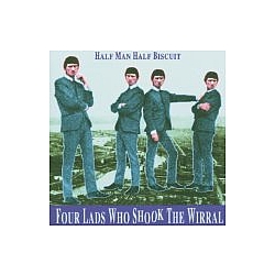 Half Man Half Biscuit - Four Lads Who Shook the Wirral альбом