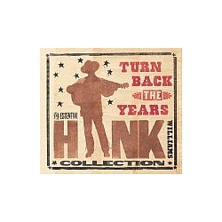 Hank Williams - Turn Back the Years: Essential Hank Williams Collection album