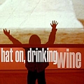 Hat On, Drinking Wine - Hat on, Drinking Wine album