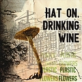 Hat On, Drinking Wine - Plastic Flowers album