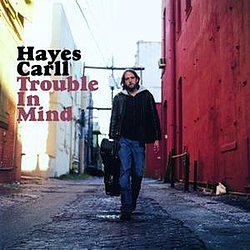 Hayes Carll - Trouble In Mind альбом