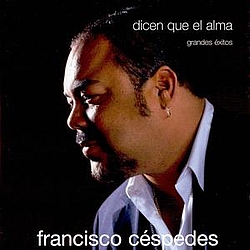 Francisco Céspedes - Dicen que el alma - Grandes exitos альбом