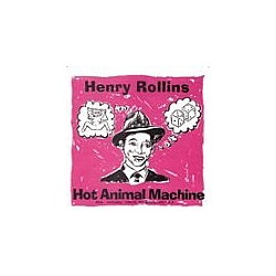 Henry Rollins - Hot Animal Machine album