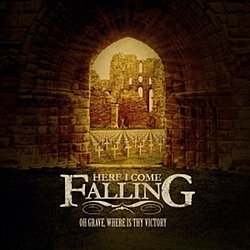 Here I Come Falling - Oh Grave, Where is Thy Victory album