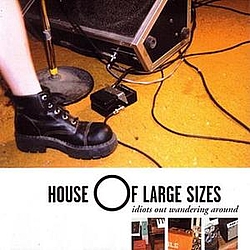 House Of Large Sizes - Idiots Out Wandering Around album