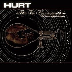 Hurt - The Re-Consumation альбом