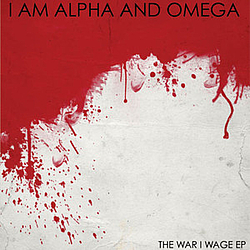 I Am Alpha And Omega - The War I Wage EP album