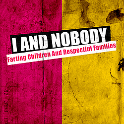 I And Nobody - Farting Children And Respectful Families album