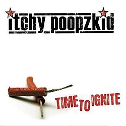 Itchy Poopzkid - Time To Ignite альбом