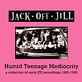 Jack Off Jill - Humid Teenage Mediocrity: 1992-1995 альбом