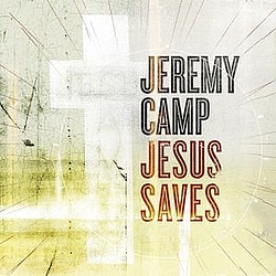 Jeremy Camp - Jesus Saves альбом
