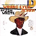 Jim White - Wrong-Eyed Jesus album