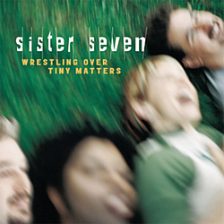 Sister 7 - Wrestling Over Tiny Matters альбом