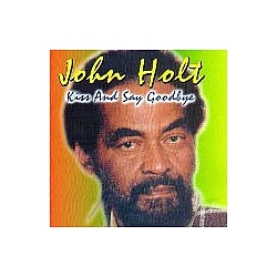 John Holt - Kiss and Say Goodbye album