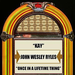 John Wesley Ryles - Kay / Once In A Lifetime Thing - Single альбом