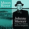 Johnny Mercer - Moon River Johnny Mercer Sings The Johnny Mercer Songbook альбом