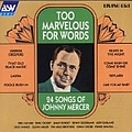Johnny Mercer - Too Marvelous for Words : 24 Songs of Johnny Mercer album