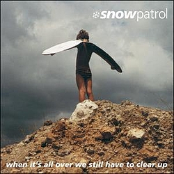 Snow Patrol - When It&#039;s All Over We Still Have To Clear Up альбом