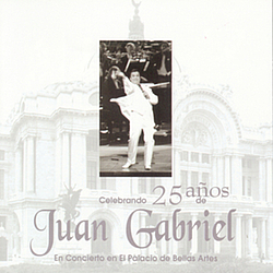 Juan Gabriel - Celebrando 25 Años De Juan Gabriel En El Palacio De Bellas Artes альбом