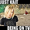 Just Kait - Being On TV альбом