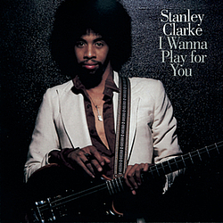 Stanley Clarke - I Wanna Play For You альбом