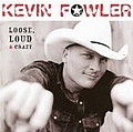 Kevin Fowler - Loose, Loud &amp; Crazy album