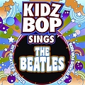 Kidz Bop Kids - KIDZ BOP Sings The Beatles альбом
