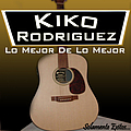 Kiko Rodriguez - Lo Mejor De Lo Mejor альбом