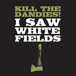 Kill The Dandies! - I Saw White Fields album