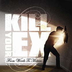 Kill Your Ex - From Words To Motion альбом
