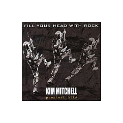Kim Mitchell - Fill Your Head with Rock альбом