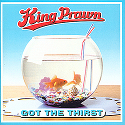 King Prawn - Got the Thirst альбом