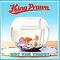 King Prawn - Got the Thirst album