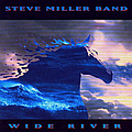 Steve Miller Band - Wide River альбом
