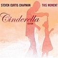 Steven Curtis Chapman - This Moment (Cinderella Edition) album